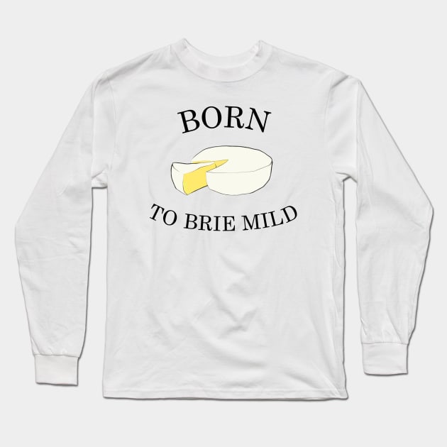 Born To Brie Mild Long Sleeve T-Shirt by milkstone